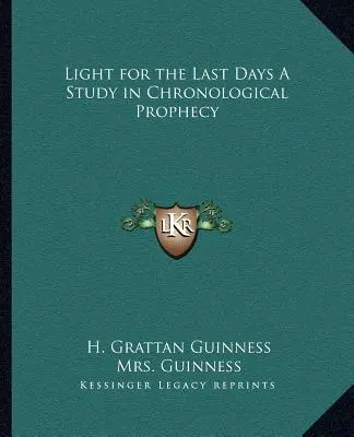 Svetlo pre posledné dni Štúdia o chronologickom proroctve - Light for the Last Days a Study in Chronological Prophecy
