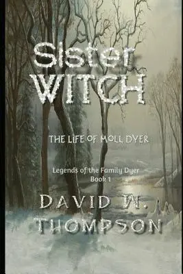 Sestra čarodejnica: Život Moll Dyerovej - Sister Witch: The Life of Moll Dyer