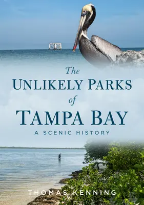 Nepravdepodobné parky Tampa Bay: Malebná história - The Unlikely Parks of Tampa Bay: A Scenic History