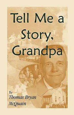 Povedz mi príbeh dedka: Západná Virgínia: príbehy o živote na farme, jednotriednych školách, ťažbe dreva, love, občianskej vojne - Tell Me a Story Grandpa: West Virginia Stories About Farm Life, One-Room Schools, Logging, Hunting, Civil War