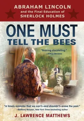 Jeden musí povedať včelám: Abraham Lincoln a posledné vzdelávanie Sherlocka Holmesa - One Must Tell the Bees: Abraham Lincoln and the Final Education of Sherlock Holmes