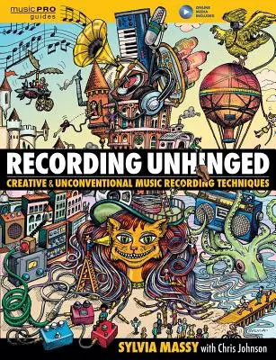 Nahrávanie Unhinged: Kreatívne a netradičné techniky nahrávania hudby - Recording Unhinged: Creative and Unconventional Music Recording Techniques
