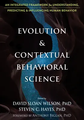 Evolúcia a kontextové behaviorálne vedy: Vychádzajúc z týchto poznatkov, je potrebné sa zamerať na pochopenie, predvídanie a ovplyvňovanie ľudského správania: integrovaný rámec na pochopenie, predvídanie a ovplyvňovanie ľudského správania - Evolution and Contextual Behavioral Science: An Integrated Framework for Understanding, Predicting, and Influencing Human Behavior