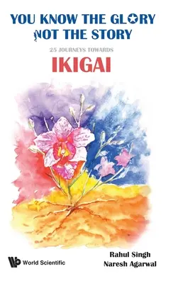 Poznáš slávu, nie príbeh!: 25 ciest k Ikigai - You Know the Glory, Not the Story!: 25 Journeys Towards Ikigai