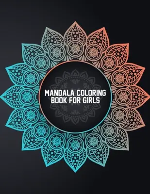 Mandalové maľovanky pre dievčatá: Jednoduché mandalové maľovanky pre chlapcov a dievčatá s kvetmi, ma - Mandala Coloring Book for Girls: Coloring Mandalas for Girls Ages 6-8, 9-12 Years Old - Easy Mandala Coloring Book for Boys and Girls With Flowers, Ma