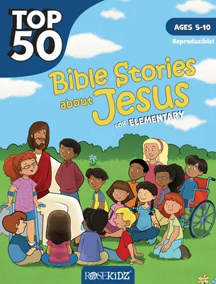 Top 50 biblických príbehov o Ježišovi pre základné školy: Vek: 5 - 10 rokov - Top 50 Bible Stories about Jesus for Elementary: Ages 5-10