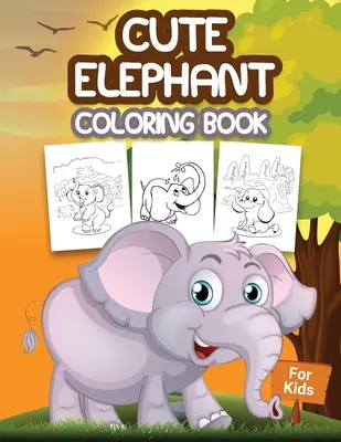 Roztomilé slony Omaľovánky pre deti: Kniha na vyfarbovanie pre deti plná sloních vzorov, roztomilý darček pre chlapcov a dievčatá vo veku 4-8 rokov - Cute Elephant Coloring Book for Kids: Kids Coloring Book Filled with Elephants Designs, Cute Gift for Boys and Girls Ages 4-8
