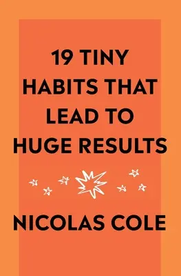 19 drobných návykov, ktoré vedú k obrovským výsledkom - 19 Tiny Habits That Lead To Huge Results