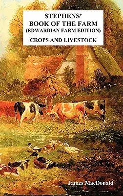 Stephensova kniha o farme Edvardovské vydanie farmy: Plodiny a hospodárske zvieratá - Stephens' Book of the Farm Edwardian Farm Edition: Crops and Livestock