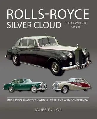 Rolls Royce Silver Cloud: Kompletný príbeh * Vrátane modelov Phantom V a VI, Bentley S a Continental - Rolls Royce Silver Cloud: The Complete Story * Including Phantom V and VI, Bentley S and Continental