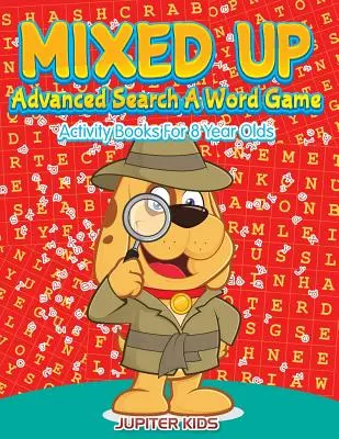 Mixed Up - Pokročilé vyhľadávanie Hra so slovami: Knihy aktivít pre 8-ročné deti - Mixed Up - Advanced Search A Word Game: Activity Books For 8 Year Olds