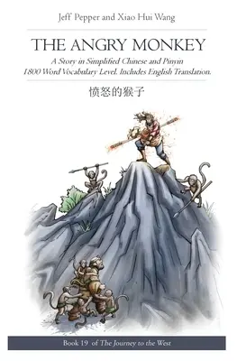 Rozzúrená opica: Príbeh v zjednodušenej čínštine a pinyin, úroveň slovnej zásoby 1800 slov - The Angry Monkey: A Story in Simplified Chinese and Pinyin, 1800 Word Vocabulary Level