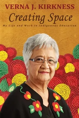 Vytváranie priestoru: Môj život a práca v domorodom vzdelávaní - Creating Space: My Life and Work in Indigenous Education