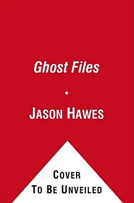 Akty duchov: Zbierka prípadov z oblasti lovu duchov a hľadania duchov - Ghost Files: The Collected Cases from Ghost Hunting and Seeking Spirits