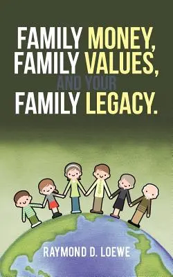 Rodinné peniaze, rodinné hodnoty a dedičstvo vašej rodiny. - Family Money, Family Values, and Your Family Legacy.