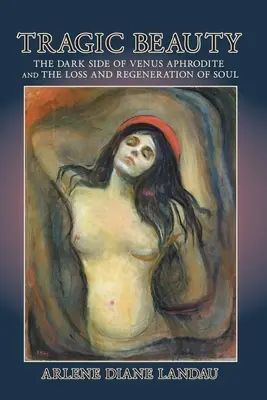 Tragická krása: Temná stránka Venuše Afrodity a strata a regenerácia duše - Tragic Beauty: The Dark Side of Venus Aphrodite and the Loss and Regeneration of Soul