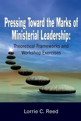 Tlačiť na znaky ministerského vedenia: Teoretické rámce a cvičenia v seminároch - Pressing Toward the Marks of Ministerial Leadership: Theoretical Frameworks and Workshop Exercises