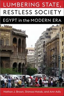 Drevorubačský štát, nepokojná spoločnosť: Egypt v modernej ére - Lumbering State, Restless Society: Egypt in the Modern Era