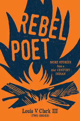 Básnik rebel (pokračovanie ústnej tradície): (Clark (Two Shoes) Louis V.) - Rebel Poet (Continuing the Oral Tradition): More Stories from a 21st Century Indian (Clark (Two Shoes) Louis V.)