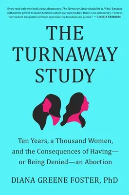 The Turnaway Study: The Turnaway Study: Desať rokov, tisíc žien a dôsledky toho, že sme mali - alebo sme boli odmietnutí - potrat - The Turnaway Study: Ten Years, a Thousand Women, and the Consequences of Having--Or Being Denied--An Abortion