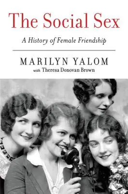 Spoločenské pohlavie: Dejiny ženského priateľstva - The Social Sex: A History of Female Friendship