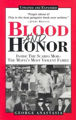 Blood and Honor: Inside the Scarfo Mob - The Mafia's Most Violent Family - Blood and Honor: Inside the Scarfo Mob--The Mafia's Most Violent Family