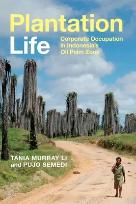 Život na plantáži: Okupácia podnikov v indonézskej zóne s palmou olejnou - Plantation Life: Corporate Occupation in Indonesia's Oil Palm Zone