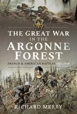 Veľká vojna v Argonnskom lese: Francúzske a americké bitky, 1914-1918 - The Great War in the Argonne Forest: French and American Battles, 1914-1918