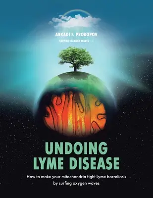 Odstránenie boreliózy: Ako prinútiť svoje mitochondrie bojovať proti lymskej borelióze surfovaním na vlnách kyslíka - Undoing Lyme Disease: How to Make Your Mitochondria Fight Lyme Borreliosis by Surfing Oxygen Waves
