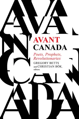 Avant Kanada: Básnici, proroci, revolucionári - Avant Canada: Poets, Prophets, Revolutionaries