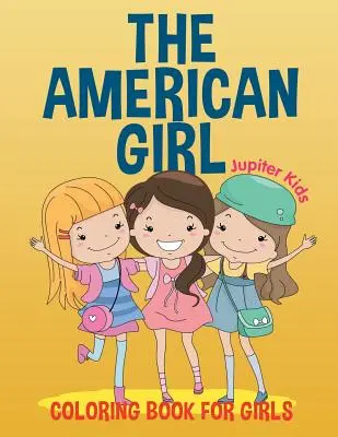 Americké dievča: Omaľovánky pre dievčatá - The American Girl: Coloring Book for Girls