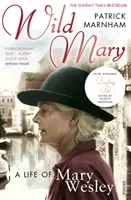 Divoká Mária: Život Mary Wesleyovej - Wild Mary: The Life Of Mary Wesley