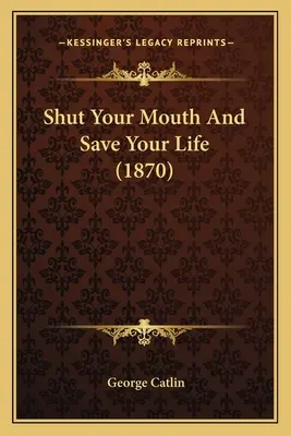 Zavri ústa a zachráň si život (1870) - Shut Your Mouth And Save Your Life (1870)