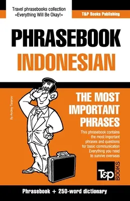 Frázový slovník - indonézsky - najdôležitejšie frázy: Frázový slovník a slovník s 250 slovami - Phrasebook - Indonesian - The most important phrases: Phrasebook and 250-word dictionary