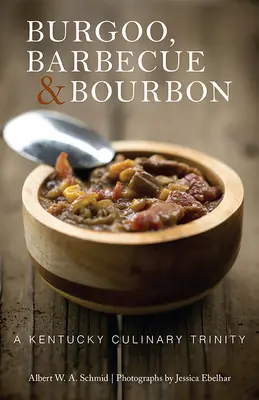 Burgoo, barbecue a Bourbon: Vydanie: Kentucky Culinary Trinity (Trojica kulinárskych diel z Kentucky) - Burgoo, Barbecue, and Bourbon: A Kentucky Culinary Trinity