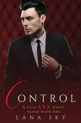 Ovládanie: (XXX Vadim Book 1): Klub XXX Kniha 4 - Control: A Dark Billionaire Romance: (XXX Vadim Book 1): Club XXX Book 4