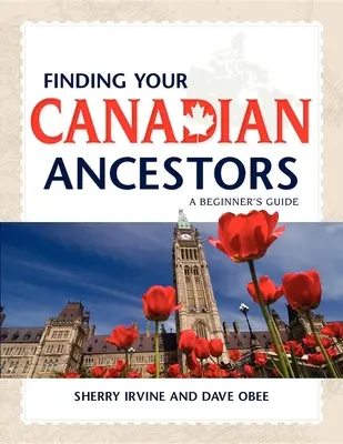 Hľadanie kanadských predkov: Sprievodca pre začiatočníkov - Finding Your Canadian Ancestors: A Beginner's Guide