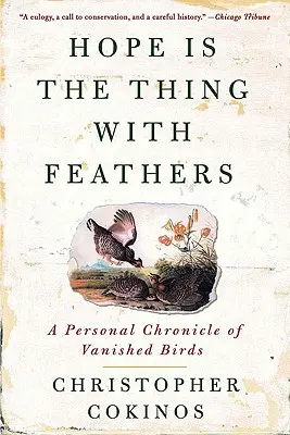 Nádej je vec s perím: Osobná kronika zmiznutých vtákov - Hope Is the Thing with Feathers: A Personal Chronicle of Vanished Birds