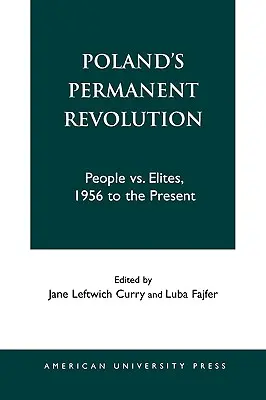 Permanentná revolúcia v Poľsku: Ľud vs. Elity, 1956 až súčasnosť - Poland's Permanent Revolution: People Vs. Elites, 1956 to the Present