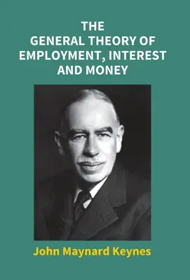 Všeobecná teória zamestnanosti, úrokov a peňazí - The General Theory Of Employment, Interest And Money