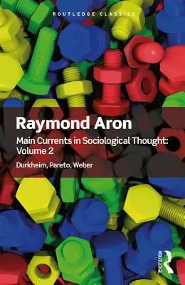 Hlavné prúdy sociologického myslenia: Durkheim, Pareto, Weber - Main Currents in Sociological Thought: Volume 2: Durkheim, Pareto, Weber