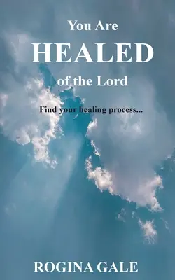 Ste uzdravení od Pána: Nájdite svoj proces uzdravenia... - You Are Healed of the Lord: Find Your Healing Process...