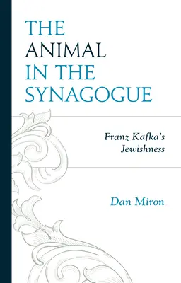 Zviera v synagóge: Židovstvo Franza Kafku - The Animal in the Synagogue: Franz Kafka's Jewishness