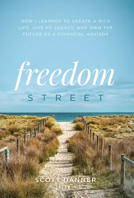 Ulica slobody: Ako som sa naučil žiť bohatý život, žiť svoj odkaz a vlastniť budúcnosť ako finančný poradca - Freedom Street: How I Learned to Create a Rich Life, Live My Legacy, and Own the Future as a Financial Advisor