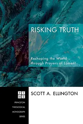 Riskovanie pravdy: Modlitbami náreku pretvárame svet - Risking Truth: Reshaping the World Through Prayers of Lament