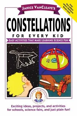 Janice Vancleave: Súhvezdia pre každé dieťa: Jednoduché aktivity, vďaka ktorým bude učenie vedy zábavné - Janice Vancleave's Constellations for Every Kid: Easy Activities That Make Learning Science Fun