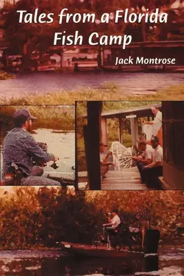 Príbehy z rybárskeho tábora na Floride: A iné zaujímavosti z filozofie močiarnych potkanov - Tales from a Florida Fish Camp: And Other Tidbits of Swamp Rat Philosophy