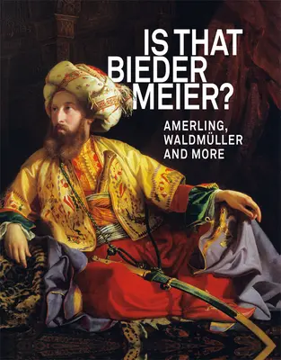 Je to biedermeier?: Amerling, Waldmller a ďalší - Is That Biedermeier?: Amerling, Waldmller and More