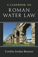 Kazuistika rímskeho vodného práva - A Casebook on Roman Water Law