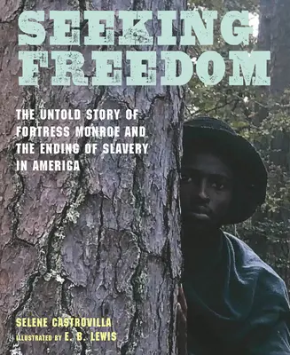 Hľadanie slobody: Nevypovedaný príbeh pevnosti Monroe a koniec otroctva v Amerike - Seeking Freedom: The Untold Story of Fortress Monroe and the Ending of Slavery in America